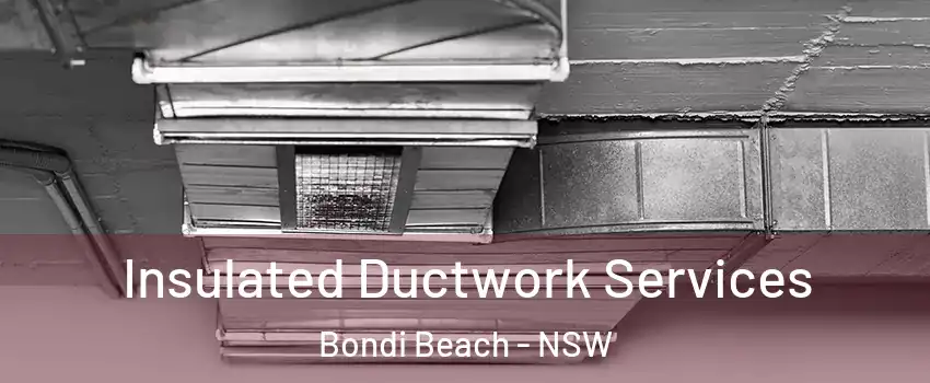 Insulated Ductwork Services Bondi Beach - NSW