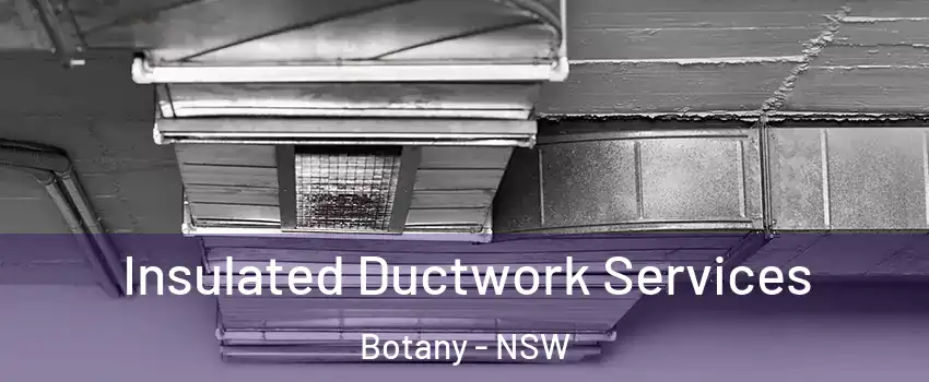 Insulated Ductwork Services Botany - NSW