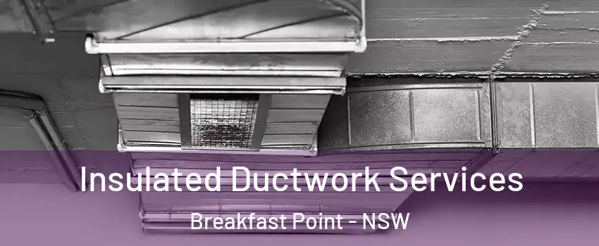 Insulated Ductwork Services Breakfast Point - NSW