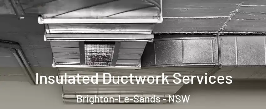  Insulated Ductwork Services Brighton-Le-Sands - NSW