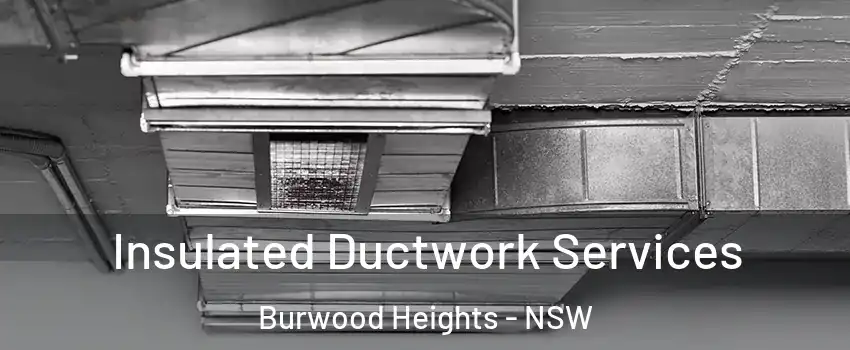 Insulated Ductwork Services Burwood Heights - NSW