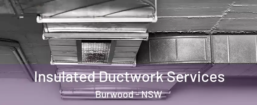 Insulated Ductwork Services Burwood - NSW