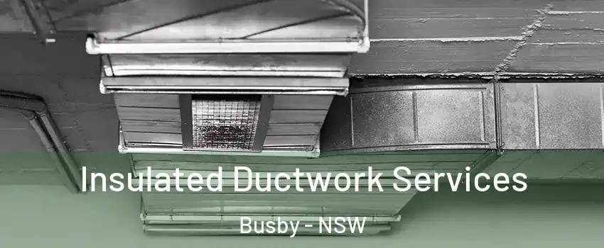 Insulated Ductwork Services Busby - NSW