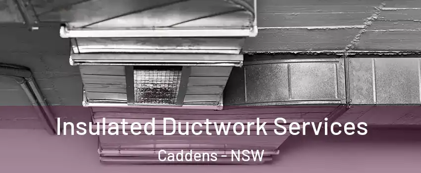 Insulated Ductwork Services Caddens - NSW