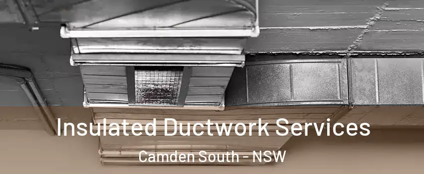 Insulated Ductwork Services Camden South - NSW