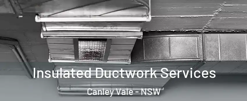 Insulated Ductwork Services Canley Vale - NSW