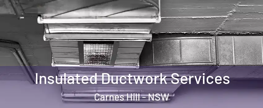Insulated Ductwork Services Carnes Hill - NSW