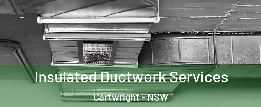 Insulated Ductwork Services Cartwright - NSW