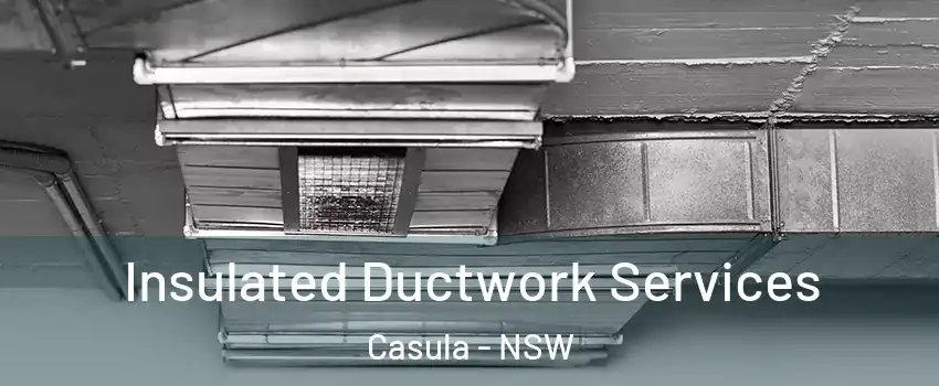  Insulated Ductwork Services Casula - NSW