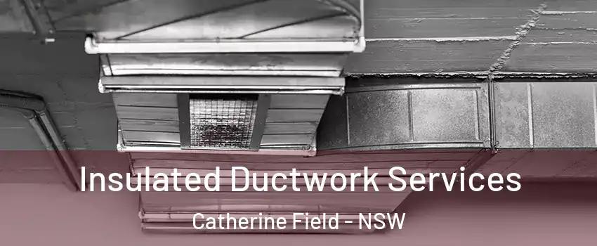 Insulated Ductwork Services Catherine Field - NSW