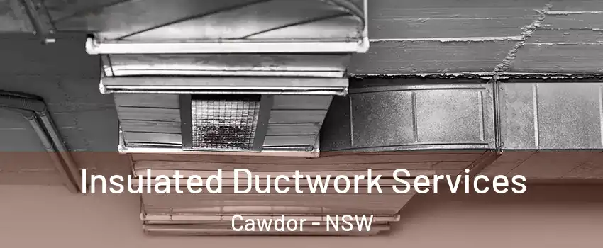Insulated Ductwork Services Cawdor - NSW