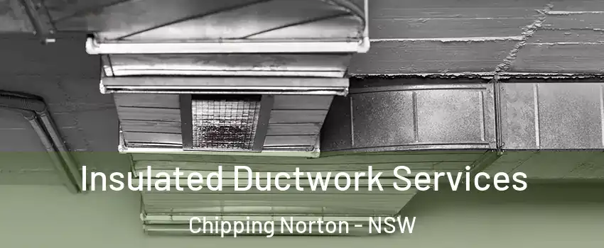 Insulated Ductwork Services Chipping Norton - NSW