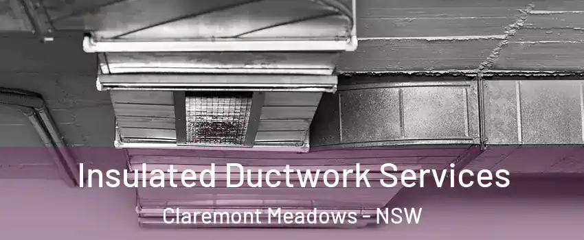 Insulated Ductwork Services Claremont Meadows - NSW