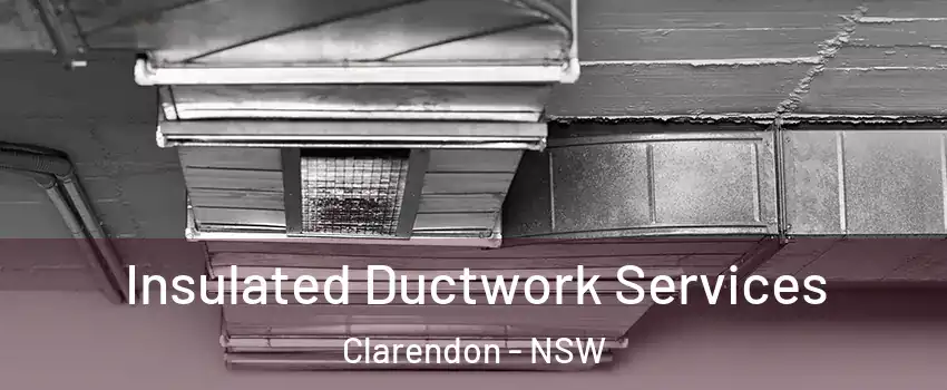 Insulated Ductwork Services Clarendon - NSW