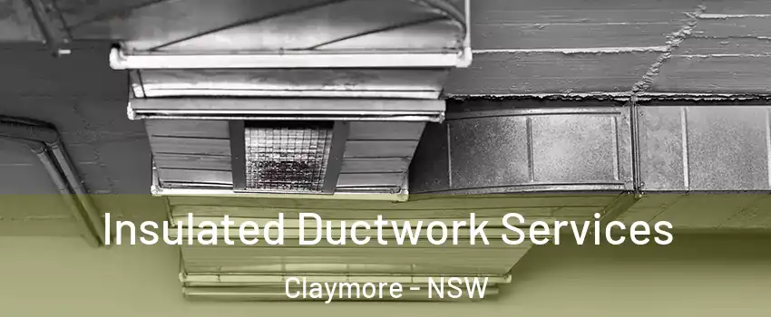 Insulated Ductwork Services Claymore - NSW