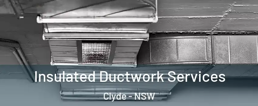 Insulated Ductwork Services Clyde - NSW