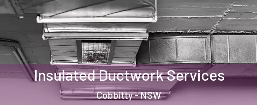 Insulated Ductwork Services Cobbitty - NSW