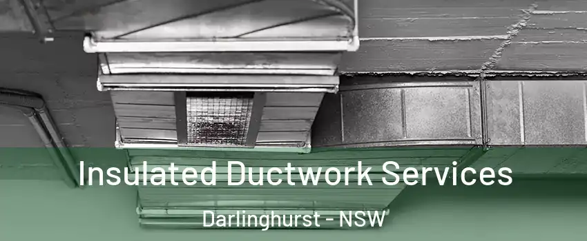  Insulated Ductwork Services Darlinghurst - NSW