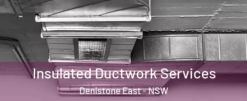 Insulated Ductwork Services Denistone East - NSW