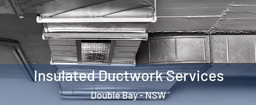 Insulated Ductwork Services Double Bay - NSW
