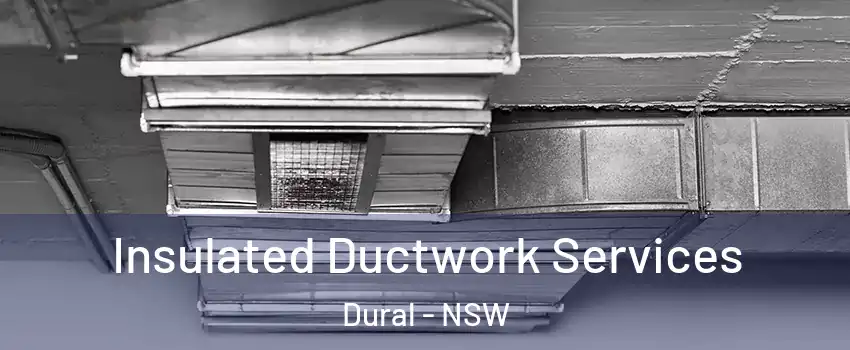 Insulated Ductwork Services Dural - NSW