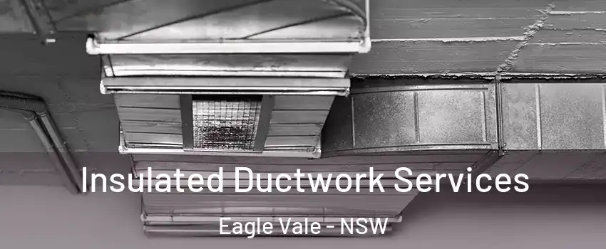 Insulated Ductwork Services Eagle Vale - NSW