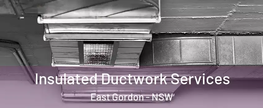 Insulated Ductwork Services East Gordon - NSW