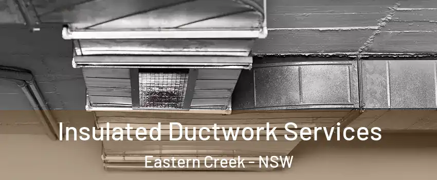 Insulated Ductwork Services Eastern Creek - NSW
