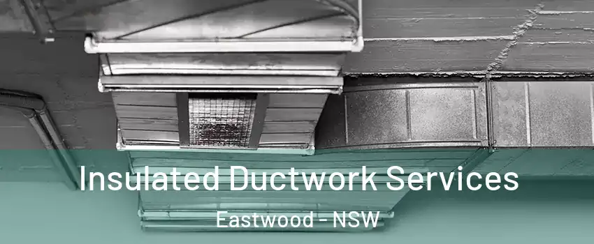 Insulated Ductwork Services Eastwood - NSW
