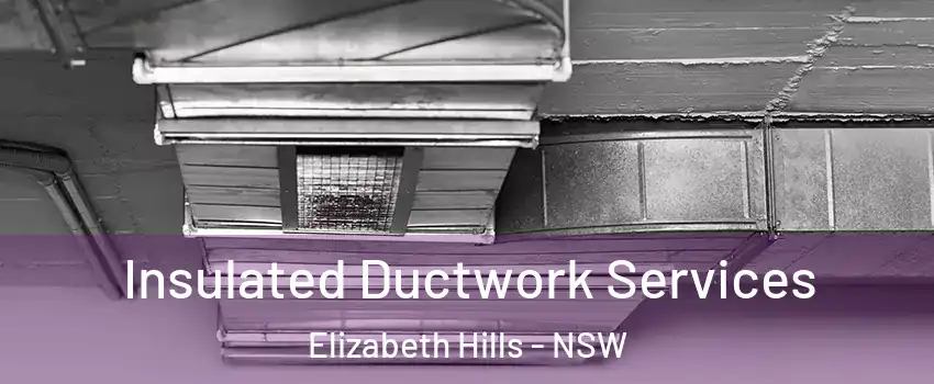 Insulated Ductwork Services Elizabeth Hills - NSW