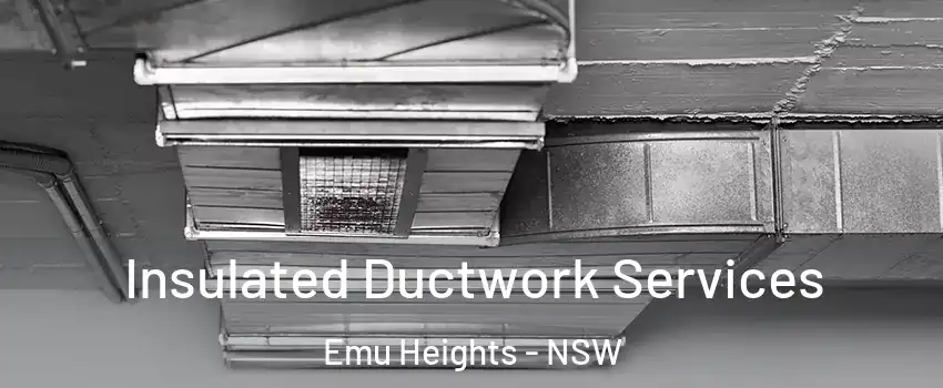 Insulated Ductwork Services Emu Heights - NSW