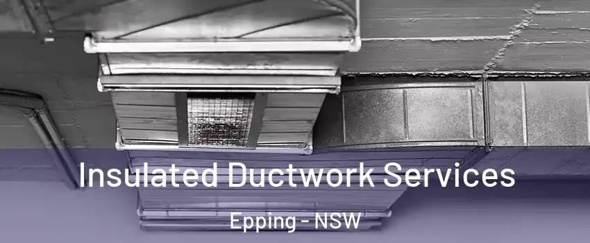 Insulated Ductwork Services Epping - NSW