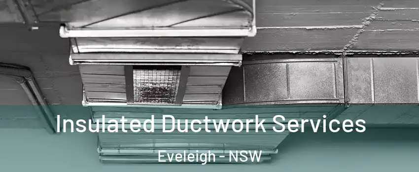Insulated Ductwork Services Eveleigh - NSW