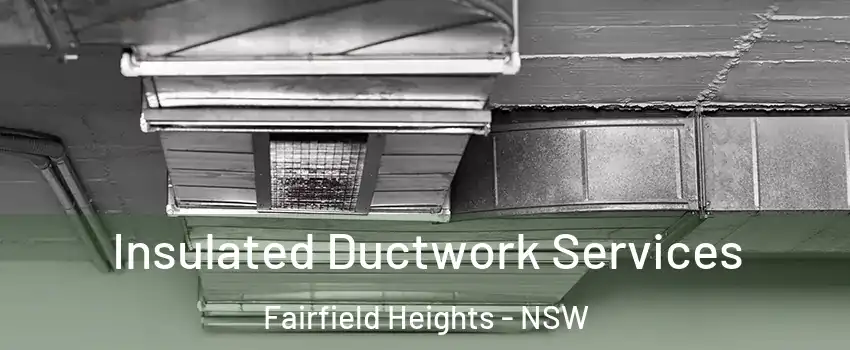 Insulated Ductwork Services Fairfield Heights - NSW