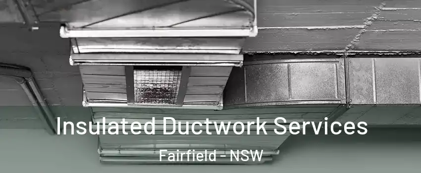 Insulated Ductwork Services Fairfield - NSW