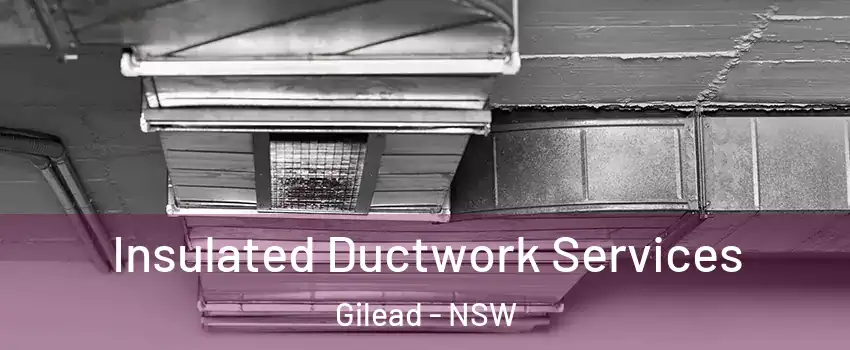 Insulated Ductwork Services Gilead - NSW