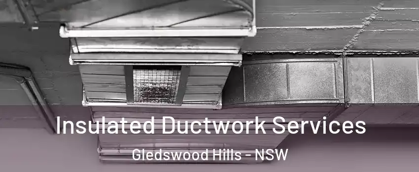 Insulated Ductwork Services Gledswood Hills - NSW
