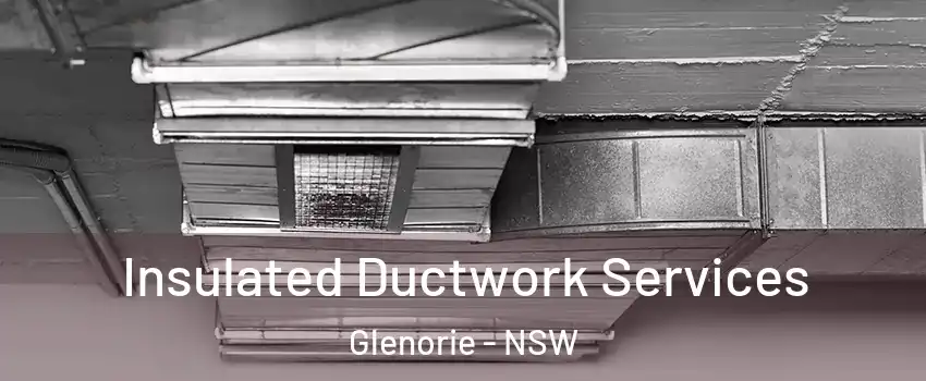 Insulated Ductwork Services Glenorie - NSW