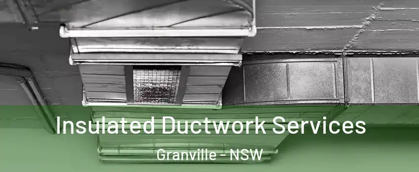 Insulated Ductwork Services Granville - NSW