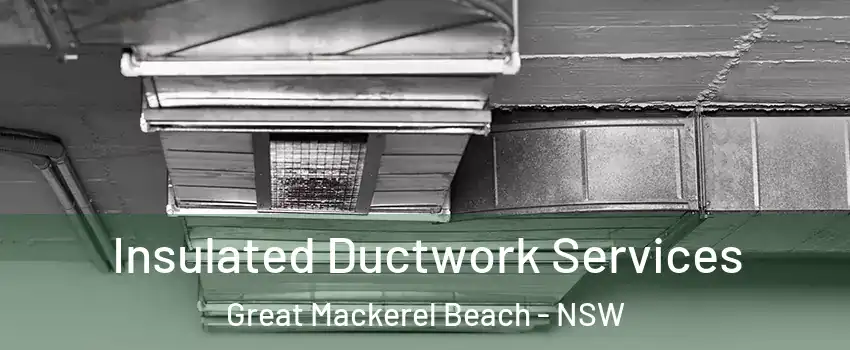 Insulated Ductwork Services Great Mackerel Beach - NSW