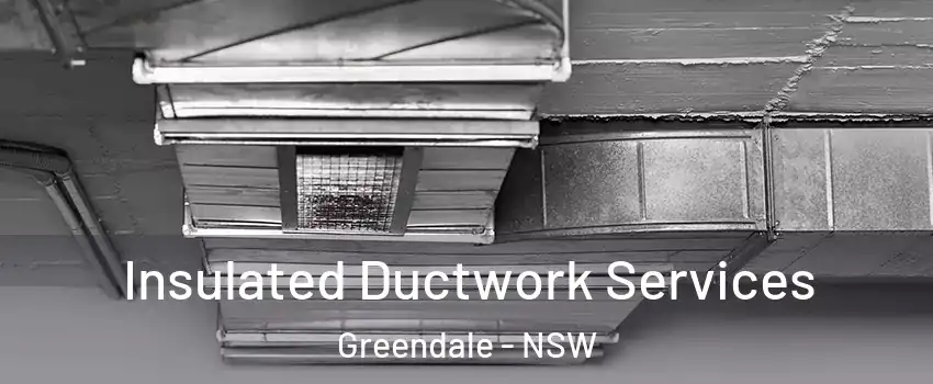 Insulated Ductwork Services Greendale - NSW