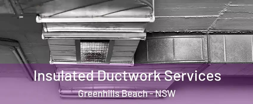 Insulated Ductwork Services Greenhills Beach - NSW