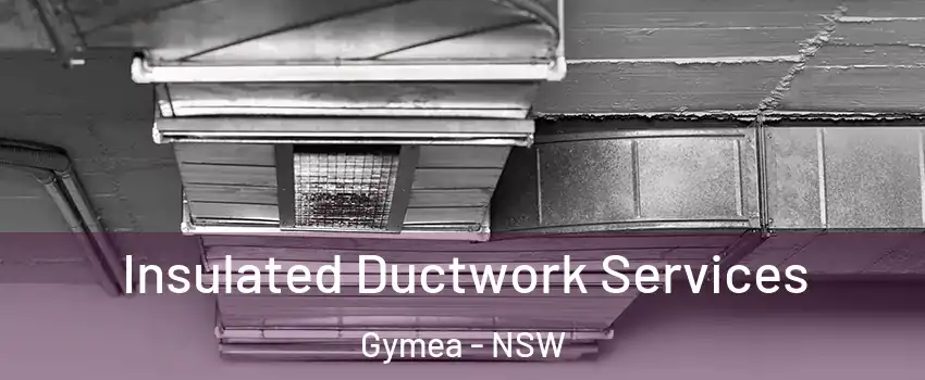 Insulated Ductwork Services Gymea - NSW