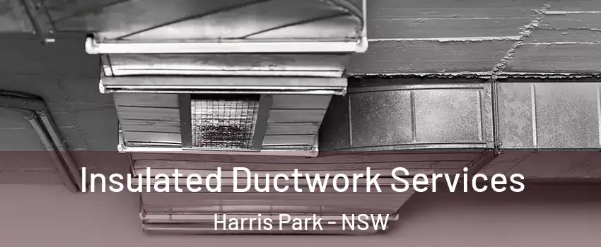 Insulated Ductwork Services Harris Park - NSW