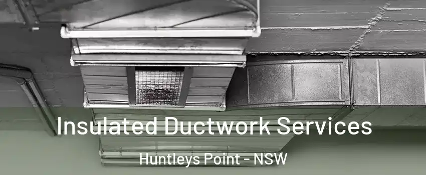 Insulated Ductwork Services Huntleys Point - NSW