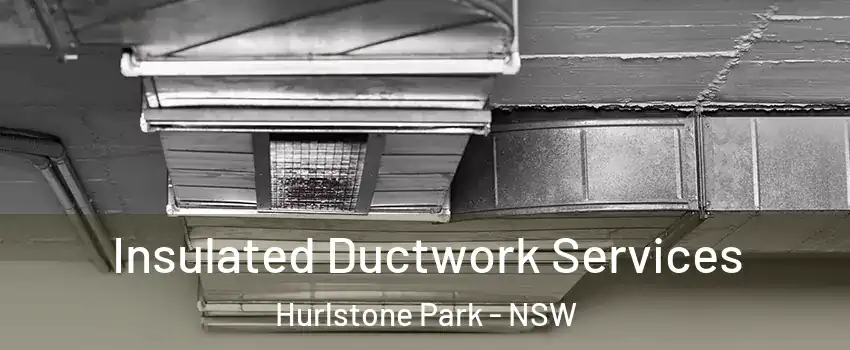 Insulated Ductwork Services Hurlstone Park - NSW