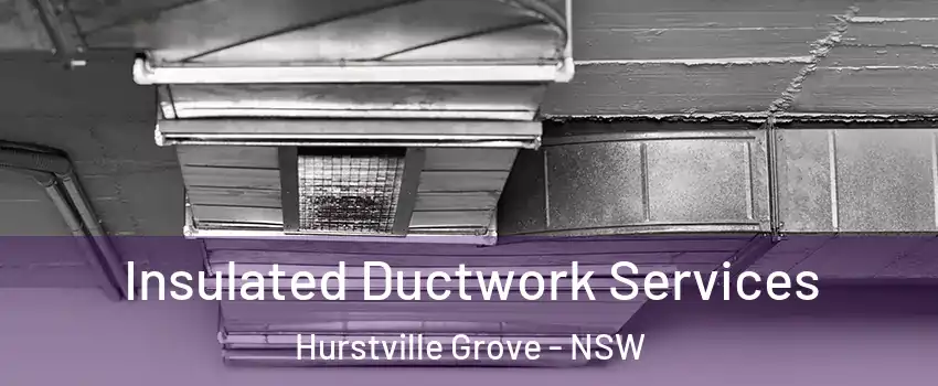 Insulated Ductwork Services Hurstville Grove - NSW