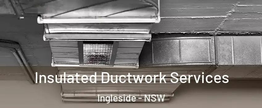 Insulated Ductwork Services Ingleside - NSW