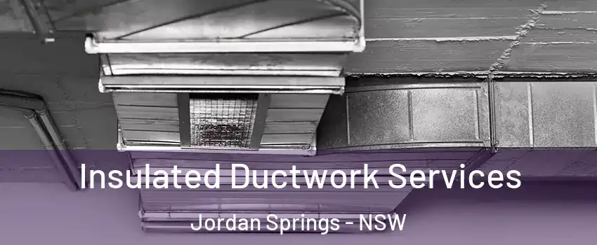Insulated Ductwork Services Jordan Springs - NSW