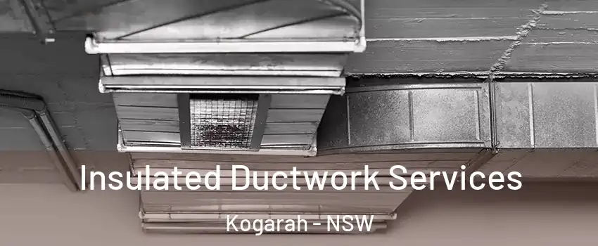 Insulated Ductwork Services Kogarah - NSW